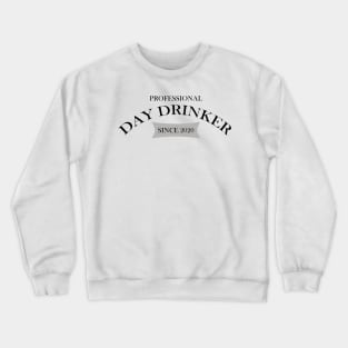 Professional Day Drinker Since 2020 Humorous Minimal Typography Black Crewneck Sweatshirt